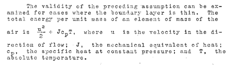 The heating effect Heating Effect text: The validity of the preceding assumption can be examined for cases where the boundary layer is thin.
The total energy per unit mass of an element of mass of the air is u**2/2+J*cp*T,
where u is the velocity in the direction of flow;
J, the mechanical equivalent of heat;
c, the specific heat at constant pressure;
and T, the absolute temperature.